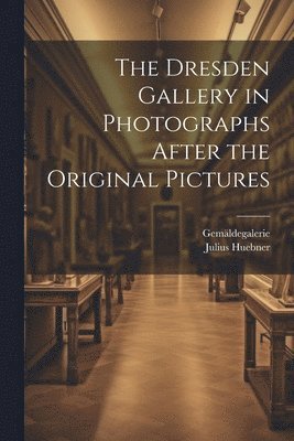 Dresden Gallery in Photographs After the Original Pictures