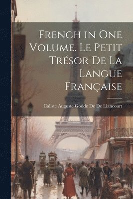 bokomslag French in One Volume. Le Petit Trésor De La Langue Française
