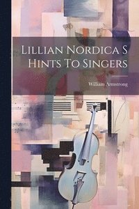 bokomslag Lillian Nordica S Hints To Singers
