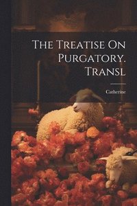 bokomslag The Treatise On Purgatory. Transl