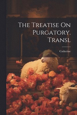 The Treatise On Purgatory. Transl 1