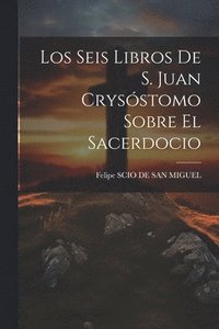 bokomslag Los Seis Libros De S. Juan Crysstomo Sobre El Sacerdocio