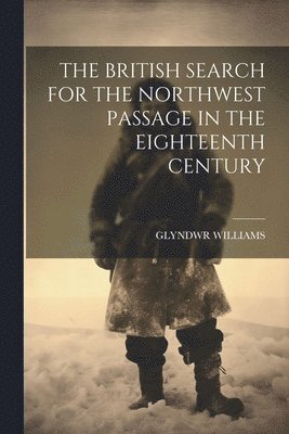 Glyndwr Williams, GLYNDWR WILLIAMS - British Search for the Northwest Passage in the Eighteenth Century, Häftad