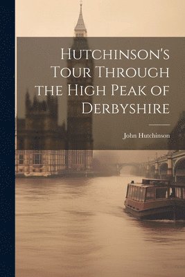 Hutchinson's Tour Through the High Peak of Derbyshire 1