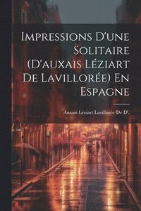 bokomslag Impressions D'une Solitaire (D'auxais Léziart De Lavillorée) En Espagne