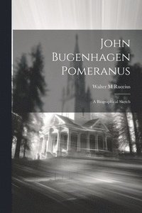 bokomslag John Bugenhagen Pomeranus; a Biographical Sketch