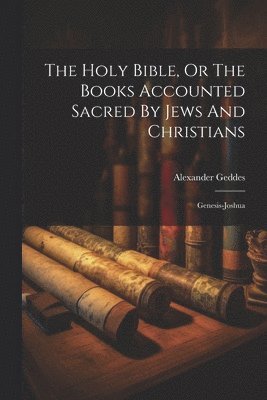 bokomslag The Holy Bible, Or The Books Accounted Sacred By Jews And Christians