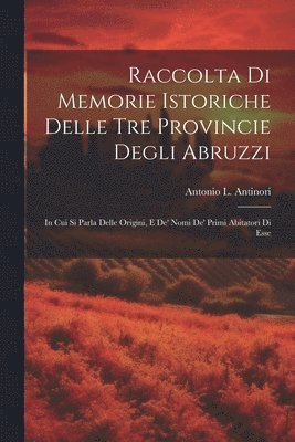 Raccolta Di Memorie Istoriche Delle Tre Provincie Degli Abruzzi 1