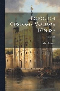 bokomslag Borough Customs, Volume 1; Volume 18