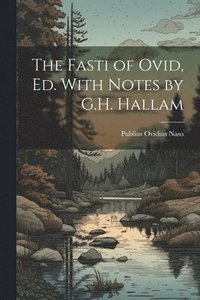 bokomslag The Fasti of Ovid, Ed. With Notes by G.H. Hallam