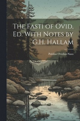 Publius Ovidius Naso - Fasti of Ovid, Ed. With Notes by G.H. Hallam, Häftad