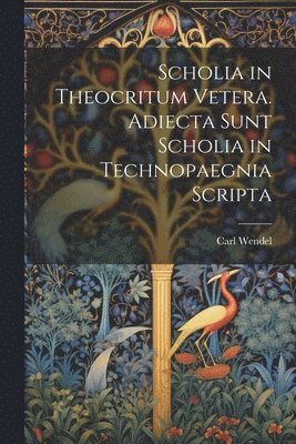 bokomslag Scholia in Theocritum Vetera. Adiecta Sunt Scholia in Technopaegnia Scripta