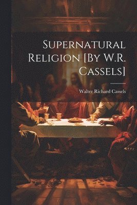 bokomslag Supernatural Religion [By W.R. Cassels]