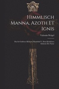 bokomslag Himmlisch Manna, Azoth Et Ignis