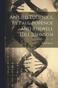 bokomslag Applied Eugenics, By Paul Popenoe ...and Roswell Hill Johnson