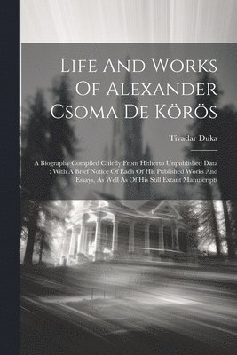 Life And Works Of Alexander Csoma De Krs 1
