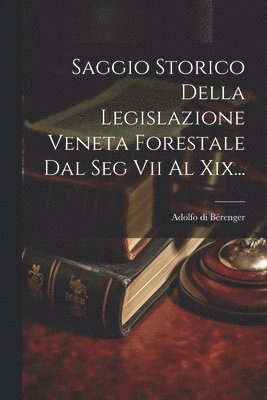 bokomslag Saggio Storico Della Legislazione Veneta Forestale Dal Seg Vii Al Xix...