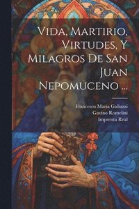 bokomslag Vida, Martirio, Virtudes, Y Milagros De San Juan Nepomuceno ...