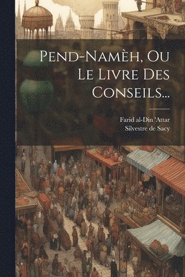 Farid Al-Din 'Attar, Silvestre De Sacy - Pend-namèh, Ou Le Livre Des Conseils..., Häftad