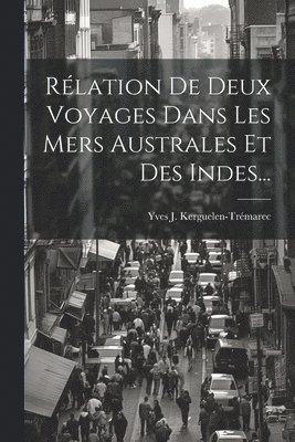bokomslag Rélation De Deux Voyages Dans Les Mers Australes Et Des Indes...