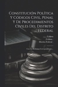 bokomslag Constitucin Poltica Y Cdigos Civil, Penal Y De Procedimientos Civiles Del Distrito Federal