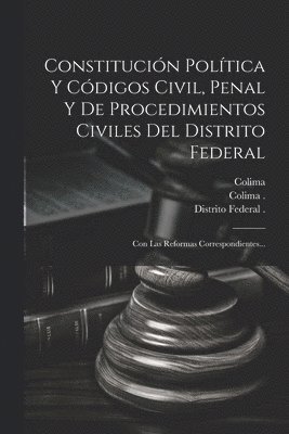 bokomslag Constitución Política Y Códigos Civil, Penal Y De Procedimientos Civiles Del Distrito Federal