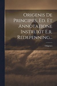 bokomslag Origenis De Principiis, Ed. Et Annotatione Instruxit E.r. Redepenning...