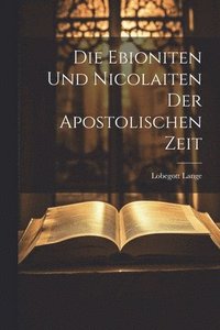 bokomslag Die Ebioniten Und Nicolaiten Der Apostolischen Zeit
