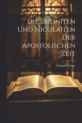 Die Ebioniten Und Nicolaiten Der Apostolischen Zeit 1