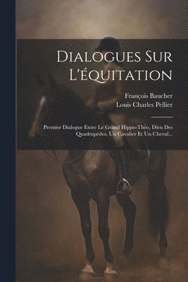 François Baucher, Louis Charles Pellier - Dialogues Sur L'équitation, Häftad
