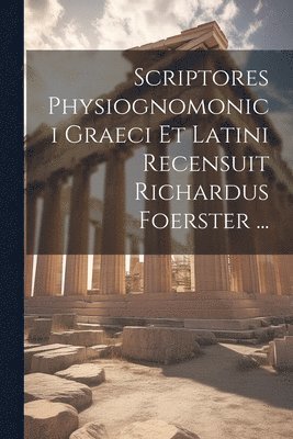 Anonymous - Scriptores Physiognomonici Graeci Et Latini Recensuit Richardus Foerster ..., Häftad