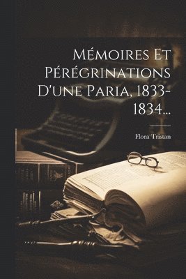 Mmoires Et Prgrinations D'une Paria, 1833-1834... 1