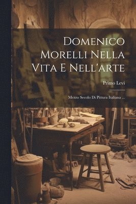 bokomslag Domenico Morelli Nella Vita E Nell'arte