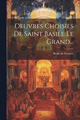 Oeuvres Choisies De Saint Basile Le Grand... 1