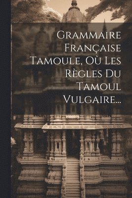 bokomslag Grammaire Franaise Tamoule, O Les Rgles Du Tamoul Vulgaire...