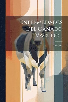 Luis Saiz - Enfermedades Del Ganado Vacuno..., Häftad