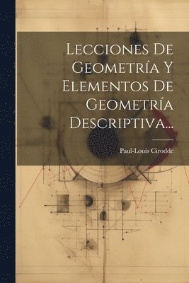 Lecciones De Geometra Y Elementos De Geometra Descriptiva... 1