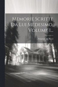 bokomslag Memorie Scritte Da Lui Medesimo, Volume 1...