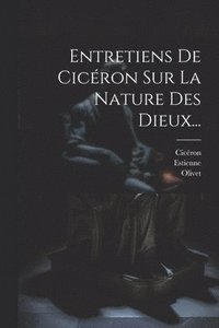 bokomslag Entretiens De Cicron Sur La Nature Des Dieux...