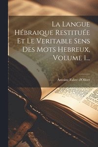 bokomslag La Langue Hbraique Restitue Et Le Veritable Sens Des Mots Hebreux, Volume 1...