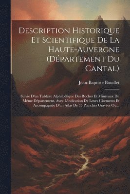 Description Historique Et Scientifique De La Haute-auvergne (dpartement Du Cantal) 1