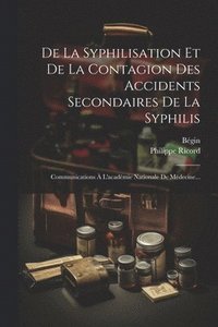 bokomslag De La Syphilisation Et De La Contagion Des Accidents Secondaires De La Syphilis