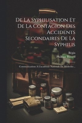 bokomslag De La Syphilisation Et De La Contagion Des Accidents Secondaires De La Syphilis