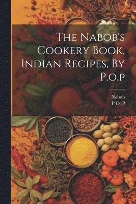 bokomslag Nabob's Cookery Book, Indian Recipes, By P.o.p