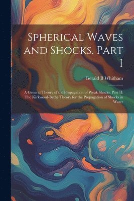 Gerald B Whitham, Gerald B. Whitham - Spherical Waves and Shocks. Part I, Häftad