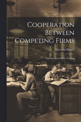 Cooperation Between Competing Firms 1