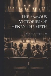 bokomslag The Famous Victories Of Henry The Fifth