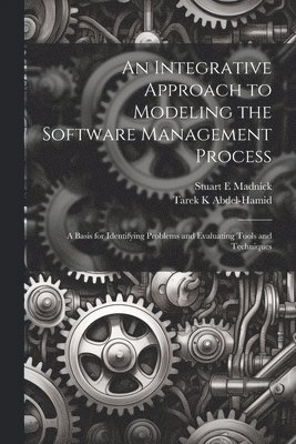Tarek K Abdel-Hamid, Stuart E Madnick, Tarek K. Abdel-Hamid, Stuart E. Madnick - Integrative Approach to Modeling the Software Management Process, Häftad