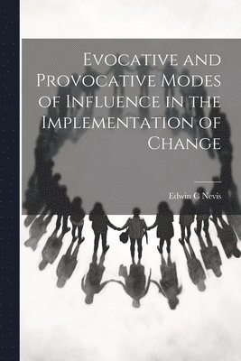 bokomslag Evocative and Provocative Modes of Influence in the Implementation of Change