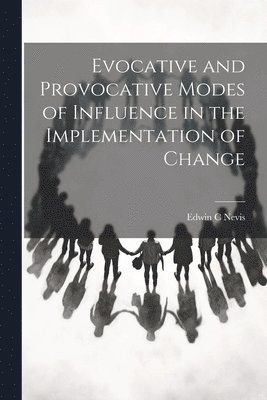 Evocative and Provocative Modes of Influence in the Implementation of Change